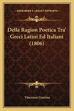 portada Della Ragion Poetica Tra' Greci Latini Ed Italiani (1806) (en Italiano)
