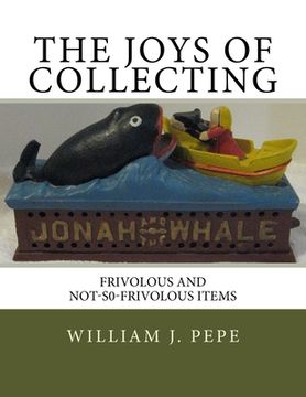 portada The Joys of Collecting: Frivolous and Not-S0-FrivolousItems (en Inglés)
