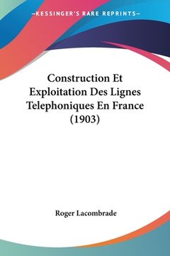 portada Construction Et Exploitation Des Lignes Telephoniques En France (1903) (en Francés)