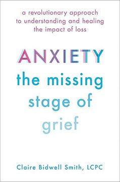 portada Anxiety: The Missing Stage of Grief: A Revolutionary Approach to Understanding and Healing the Impact of Loss 