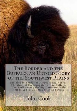 portada The Border and the Buffalo, an Untold Story of the Southwest Plains: The Bloody Border of Missouri and Kansas. The story of the Slaughter of the Buffa (en Inglés)