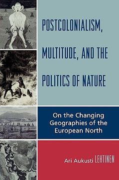 portada postcolonialism, multitude, and the politics of nature: on the changing geographies of the european north (en Inglés)