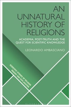 portada An Unnatural History of Religions: Academia, Post-truth and the Quest for Scientific Knowledge (en Inglés)