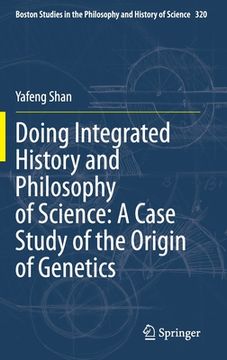 portada Doing Integrated History and Philosophy of Science: A Case Study of the Origin of Genetics (en Inglés)
