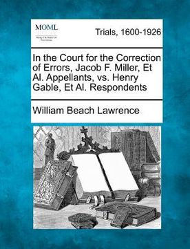 portada in the court for the correction of errors, jacob f. miller, et al. appellants, vs. henry gable, et al. respondents
