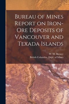 portada Bureau of Mines Report on Iron-ore Deposits of Vancouver and Texada Islands [microform] (in English)