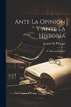 portada Ante la Opinion y Ante la Historia: El Almirante Montojo (in Spanish)