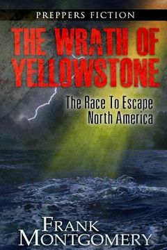 portada The Wrath of Yellowstone (Preppers Fiction): The Race To Escape North America (en Inglés)