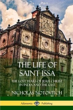 portada The Life of Saint Issa: The Lost Years of Jesus Christ in India and the East (in English)