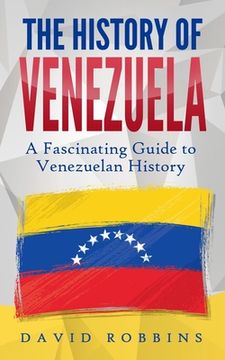 portada The History of Venezuela: A Fascinating Guide to Venezuelan History