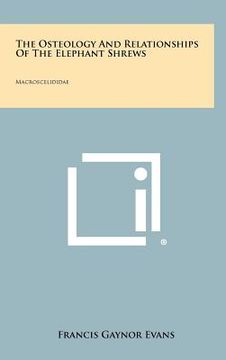 portada the osteology and relationships of the elephant shrews: macroscelididae (in English)