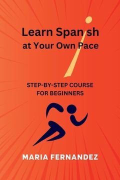 portada Learn Spanish at Your Own Pace. Step-by-Step Course for Beginners (in English)