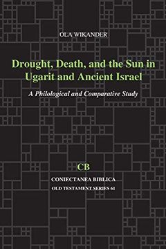 portada Drought, Death, and the sun in Ugarit and Ancient Israel: A Philological and Comparative Study: 61 (Coniectanea Biblica old Testament Series) (en Inglés)