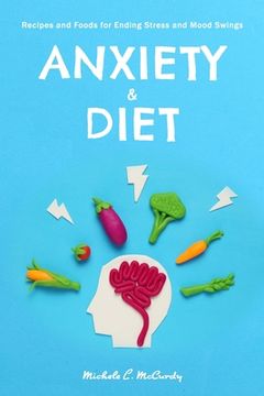 portada Anxiety & Diet: Recipes and Foods for Ending Stress and Mood Swings (en Inglés)