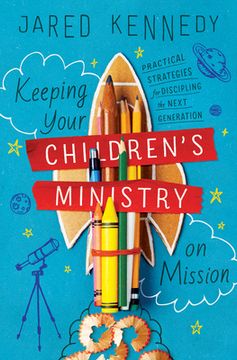 portada Keeping Your Children's Ministry on Mission: Practical Strategies for Discipling the Next Generation (in English)