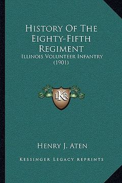 portada history of the eighty-fifth regiment: illinois volunteer infantry (1901) (en Inglés)