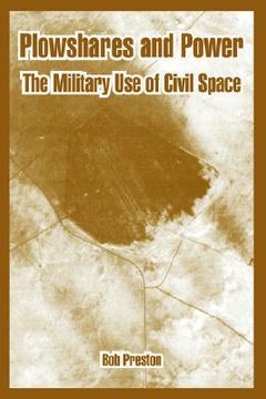 portada plowshares and power: the military use of civil space (in English)