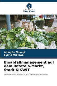 portada Bioabfallmanagement auf dem Batetela-Markt, Stadt KIKWIT (en Alemán)