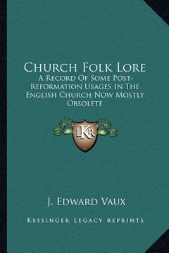 portada church folk lore: a record of some post-reformation usages in the english church now mostly obsolete (in English)