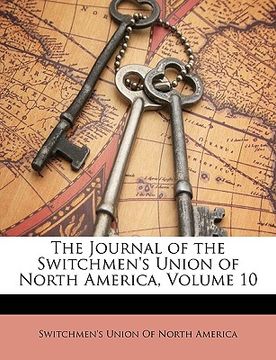 portada the journal of the switchmen's union of north america, volume 10 (en Inglés)