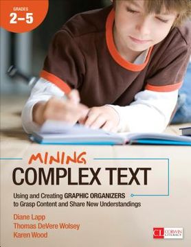 portada Mining Complex Text, Grades 2-5: Using and Creating Graphic Organizers to Grasp Content and Share New Understandings (en Inglés)