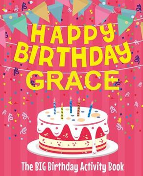 portada Happy Birthday Grace - The Big Birthday Activity Book: (Personalized Children's Activity Book) (in English)
