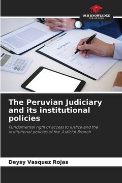 portada The Peruvian Judiciary and its institutional policies 