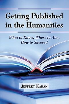 getting published in the humanities,what to know, where to aim, how to succeed