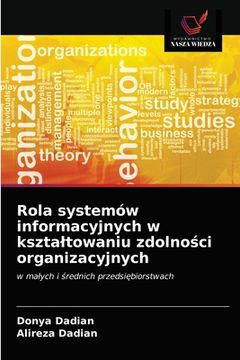 portada Rola systemów informacyjnych w ksztaltowaniu zdolności organizacyjnych (en Polaco)