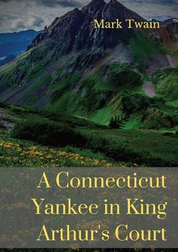 portada A Connecticut Yankee in King Arthur's Court: A humorous satire by Mark Twain (en Inglés)