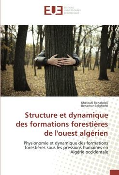 portada Structure et dynamique des formations forestières de l'ouest algérien: Physionomie et dynamique des formations forestières sous les pressions humaines en Algérie occidentale