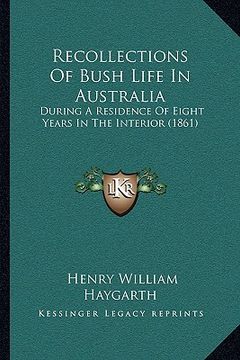 portada recollections of bush life in australia: during a residence of eight years in the interior (1861) (en Inglés)