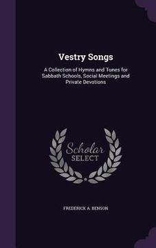 portada Vestry Songs: A Collection of Hymns and Tunes for Sabbath Schools, Social Meetings and Private Devotions (in English)