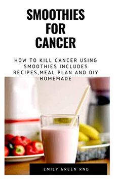 portada Smoothies for Cancer: How to Kill Cancer Using Smoothies Includes Recipes, Meal Plan and diy Homemade (en Inglés)