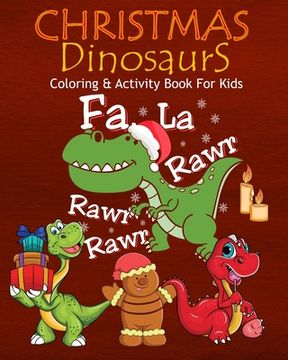 portada Christmas Dinosaurs Coloring & Activity Book For Kids Fa La Rawr Rawr Rawr: Color Me Dinosaurs with Assorted Cute Animals, Children's Christmas Planni (en Inglés)
