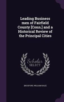 portada Leading Business men of Fairfield County [Conn.] and a Historical Review of the Principal Cities (en Inglés)