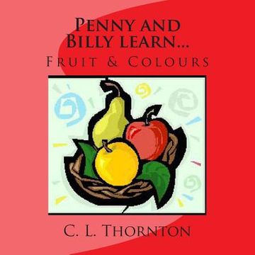 portada Penny and Bill learn...: Fruit & Colours (en Inglés)