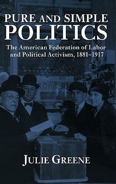 portada Pure and Simple Politics Hardback: The American Federation of Labor and Political Activism, 1881-1917 (en Inglés)