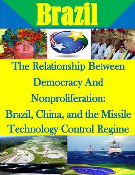 portada The Relationship Between Democracy And Nonproliferation: Brazil, China, and the Missile Technology Control Regime (en Inglés)