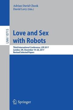 portada Love and Sex with Robots: Third International Conference, Lsr 2017, London, Uk, December 19-20, 2017, Revised Selected Papers (en Inglés)