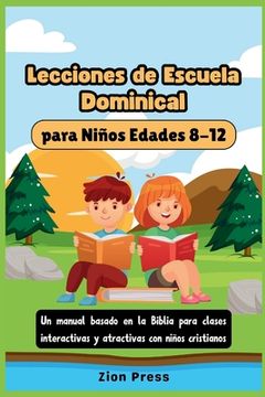 portada Lecciones de escuela dominical para niños Edades 8-12: Un manual basado en la Biblia para clases interactivas y atractivas con niños cristianos