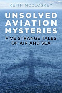 portada Unsolved Aviation Mysteries: Five Strange Tales of air and sea (en Inglés)
