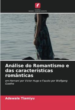 portada Análise do Romantismo e das Características Românticas: Em Hernani por Victor Hugo e Fausto por Wolfgang Goethe