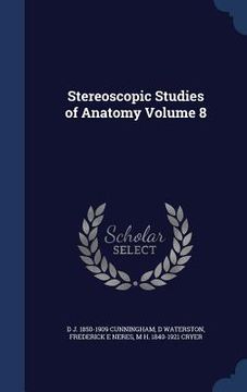 portada Stereoscopic Studies of Anatomy Volume 8 (en Inglés)