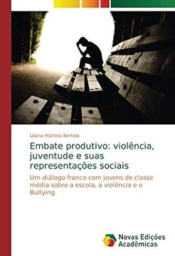 portada Embate Produtivo: Violência, Juventude e Suas Representações Sociais: Um Diálogo Franco com Jovens de Classe Média Sobre a Escola, a Violência e o Bullying