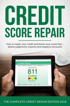 portada Credit Score Repair: How To Repair Your Credit And Boost Your Score Fast - Delete Judgments, Inquiries and Negative Accounts - The Complete (en Inglés)