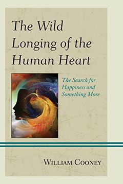 portada The Wild Longing of the Human Heart: The Search for Happiness and Something More