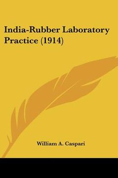portada india-rubber laboratory practice (1914) (in English)