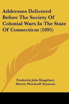 portada addresses delivered before the society of colonial wars in the state of connecticut (1895) (in English)
