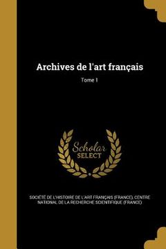 portada Archives de l'art français; Tome 1 (en Francés)